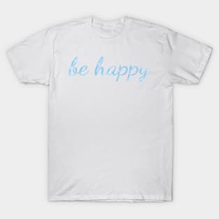 Be Happy watercolor light blue T-Shirt